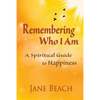 Remembering Who I Am: A Spiritual Guide to Happiness - Paperback