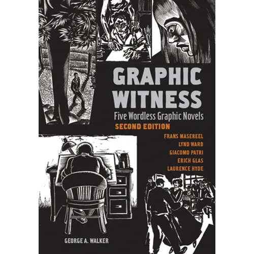 Graphic Witness: Five Wordless Graphic Novels by Frans Masereel, Lynd Ward, Giacomo Patri, Erich Glas and Laurence Hyde - Paperback