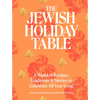 The Jewish Holiday Table: A World of Recipes, Traditions & Stories to Celebrate All Year Long - Hardcover