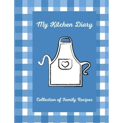 My Kitchen Diary: Create your own cookbook with your favorite family recipes - Paperback