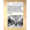 A History of Three of the Judges of King Charles I. Major-General Whalley, Major-General Goffe, and Colonel Dixwell: Who, at the Restoration, 1660, Fl - Paperback