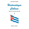 HISTORIOLOGÍA CUBANA I (Desde la era mesozoica hasta 1898) - Paperback