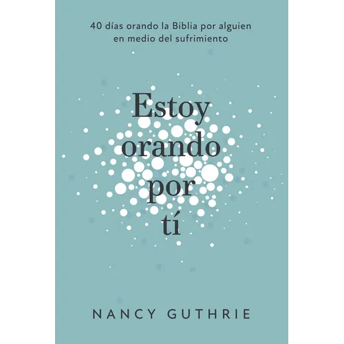 Estoy Orando Por Ti: 40 Dias Orando La Biblia Por Alguien En Medio del Sufrimiento - Paperback