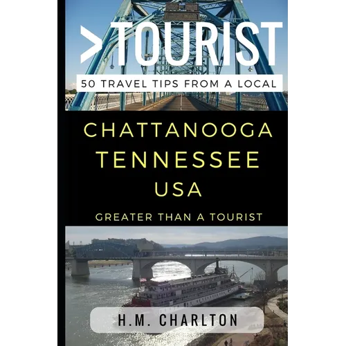Greater Than a Tourist - Chattanooga Tennessee United States: 50 Travel Tips from a Local - Paperback