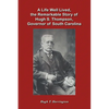 A Life Well Lived, the Remarkable Story of Hugh S. Thompson, Governor of South Carolina - Paperback