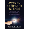 Awaken the Healer Within: A Guide to Total Mind & Body Healing - Paperback