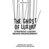 The Ghost of Luxury: Strategic Luxury Brand Management - Paperback