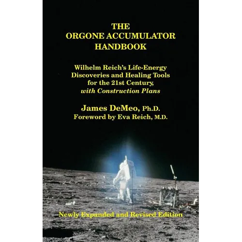 The Orgone Accumulator Handbook: Wilhelm Reich's Life-Energy Discoveries and Healing Tools for the 21st Century, with Construction Plans - Paperback