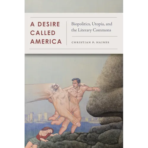 A Desire Called America: Biopolitics, Utopia, and the Literary Commons - Paperback