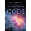 The Neurobiology of the Gods: How Brain Physiology Shapes the Recurrent Imagery of Myth and Dreams - Paperback