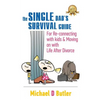 Single Dad's Survival Guide: For Re-Connecting With Kids and Moving on With Life After Divorce - Hardcover