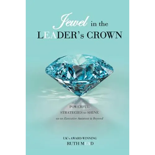 Jewel in the LEADER's CROWN: Powerful Strategies to Shine as an Executive Assistant & Beyond - Paperback