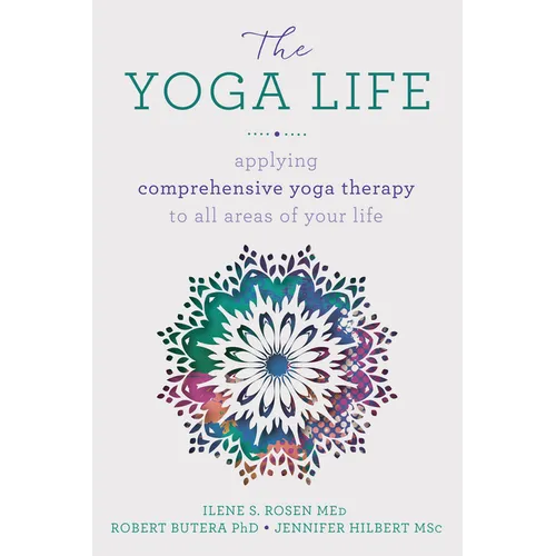The Yoga Life: Applying Comprehensive Yoga Therapy to All Areas of Your Life - Paperback