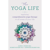 The Yoga Life: Applying Comprehensive Yoga Therapy to All Areas of Your Life - Paperback