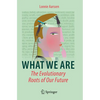 What We Are: The Evolutionary Roots of Our Future - Paperback