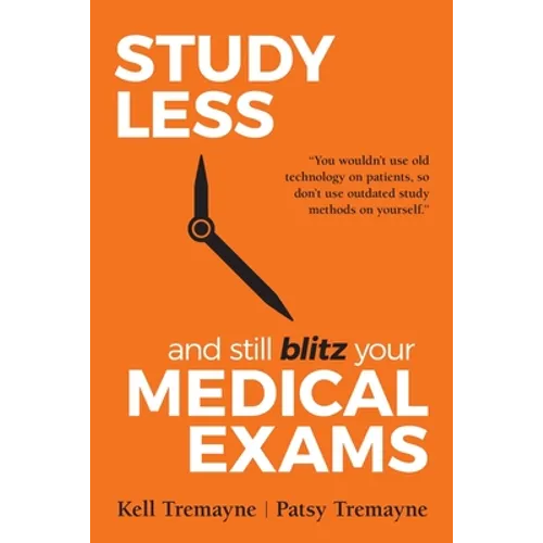 Study Less and Still Blitz your Medical Exams - Paperback