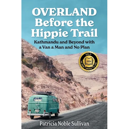 Overland Before the Hippie Trail: Kathmandu and Beyond with a Van a Man and No Plan - Paperback