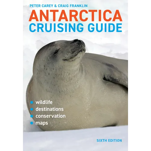 Antarctica Cruising Guide: Sixth Edition: Includes Antarctic Peninsula, Falkland Islands, South Georgia and Ross Sea - Paperback