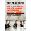 The Playbook: How to Deny Science, Sell Lies, and Make a Killing in the Corporate World - Hardcover