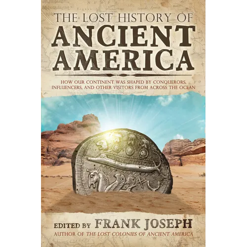 The Lost History of Ancient America: How Our Continent Was Shaped by Conquerors, Influencers, and Other Visitors from Across the Ocean - Paperback