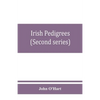 Irish pedigrees; or, The origin and stem of the Irish nation (Second series) - Paperback