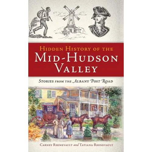 Hidden History of the Mid-Hudson Valley: Stories from the Albany Post Road - Hardcover