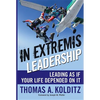 In Extremis Leadership: Leading as If Your Life Depended on It - Hardcover