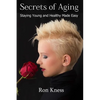 Secrets of Aging: Staying Young and Healthy Made Easy - Paperback