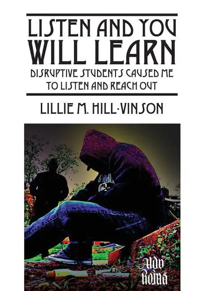 Listen and You Will Learn: Disruptive students caused me to listen and reach out - Paperback