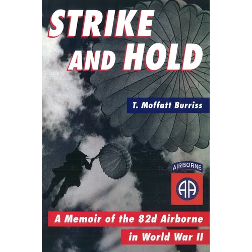 Strike and Hold: A Memoir of the 82nd Airborne in World War II - Hardcover