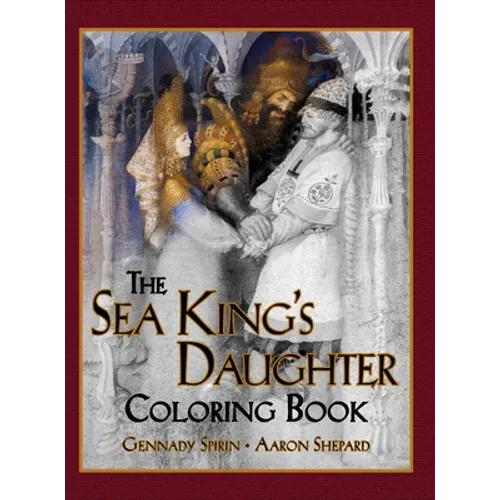 The Sea King's Daughter Coloring Book: A Grayscale Adult Coloring Book and Children's Storybook Featuring a Lovely Russian Legend - Hardcover