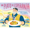 Un Plato de Esperanza (a Plate of Hope Spanish Edition): La Inspiradora Historia del Chef José Andrés Y World Central Kitchen - Hardcover