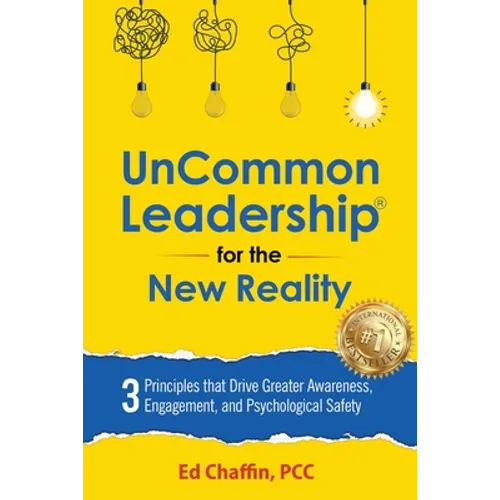 UnCommon Leadership(R) for the New Reality: 3 Principles That Drive Greater Awareness, Engagement, and Psychological Safety - Paperback