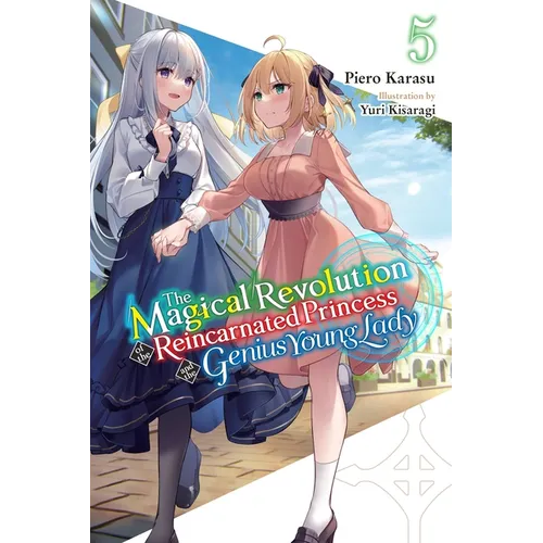 The Magical Revolution of the Reincarnated Princess and the Genius Young Lady, Vol. 5 (Novel): Volume 5 - Paperback