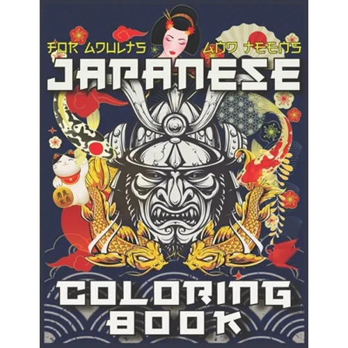 Japanese Coloring Book: The Ultimate Japan Lovers Coloring Book for Adults & Teens With More Than 300 Pages of Arts Like Tattoo Designs, Geish - Paperback