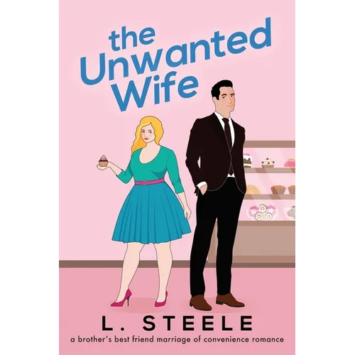 The Unwanted Wife: Brother's Best Friend Marriage of Convenience Romance - Paperback