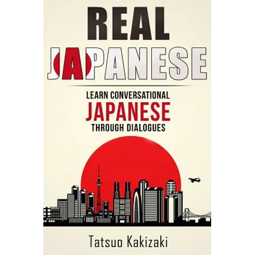 Real Japanese: Learn Conversational Japanese Through Dialogues - Paperback