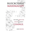 Blockchain Maximalist: The Very Structure of Society is About to Change. - Paperback