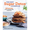 The Easy Sugar Detox Cookbook: 125 Recipes for a Sugar-Free Lifestyle - Paperback