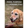 Paws, Purpose and Possibilities - Paperback