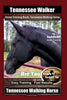 Tennessee Walker Horse Training Book, Tennessee Walking Horse By SaddleUP Horse Training, Are You Ready to Saddle Up? Easy Training * Fast Results, Te - Paperback