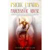 Psychic Empaths and Narcissistic Abuse: A Survival Guide for Empaths to Understand the Narcissists Personality Disorder, Break Free, and Recover to Em - Paperback