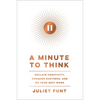 A Minute to Think: Reclaim Creativity, Conquer Busyness, and Do Your Best Work - Hardcover