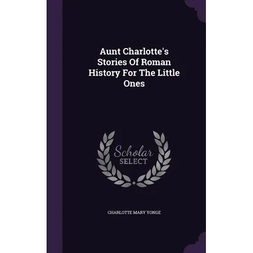 Aunt Charlotte's Stories Of Roman History For The Little Ones - Hardcover