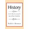 History: Not the Way You Learned It But the Way It Really Was - Paperback