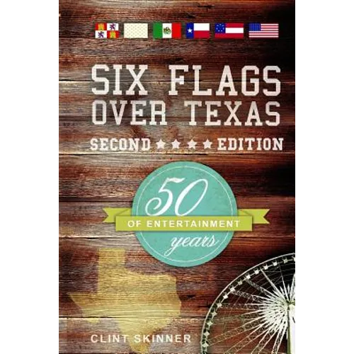 Six Flags Over Texas: 50 Years Of Entertainment - Paperback