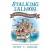 Stalking Salmon & Wrestling Drunks: Confessions of a Charter Boat Skipper - Paperback