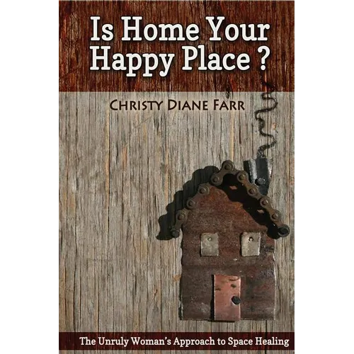 Is Home Your Happy Place?: The Unruly Woman's Approach to Space Healing - Paperback