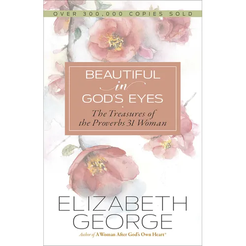 Beautiful in God's Eyes: The Treasures of the Proverbs 31 Woman - Paperback