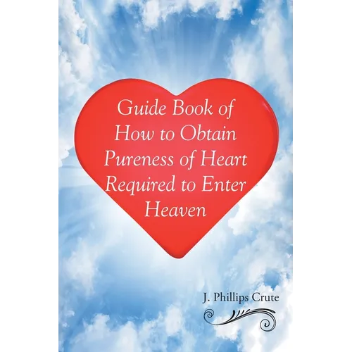 Guide Book of How to Obtain Pureness of Heart Required to Enter Heaven - Paperback